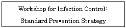 eLXg {bNX: Workshop for Infection Control:  Standard Prevention Strategy    